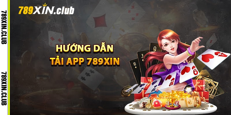 Hướng dẫn tải app 789Xin trên di động