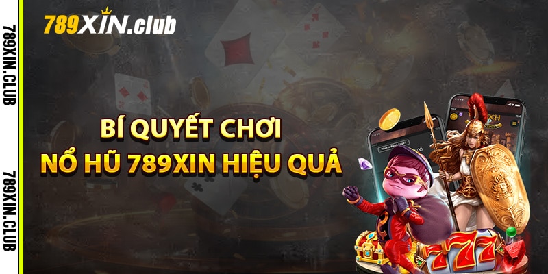 Bí quyết chơi nổ hũ 789Xin hiệu quả