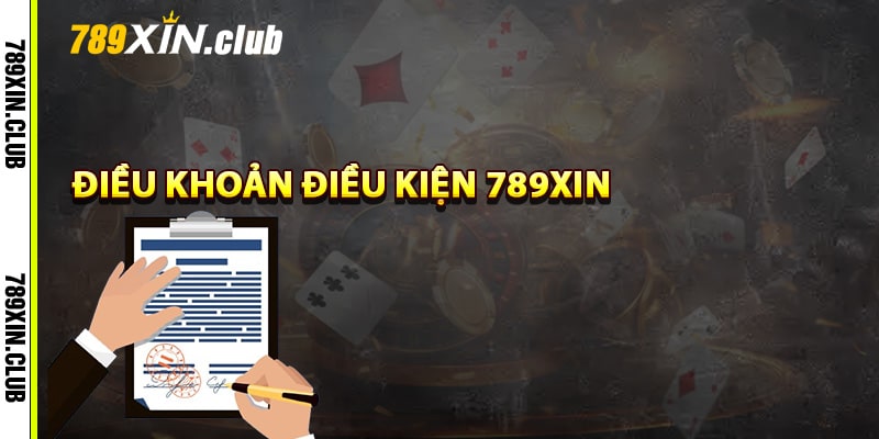 Điều khoản điều kiện 789Xin cơ bản